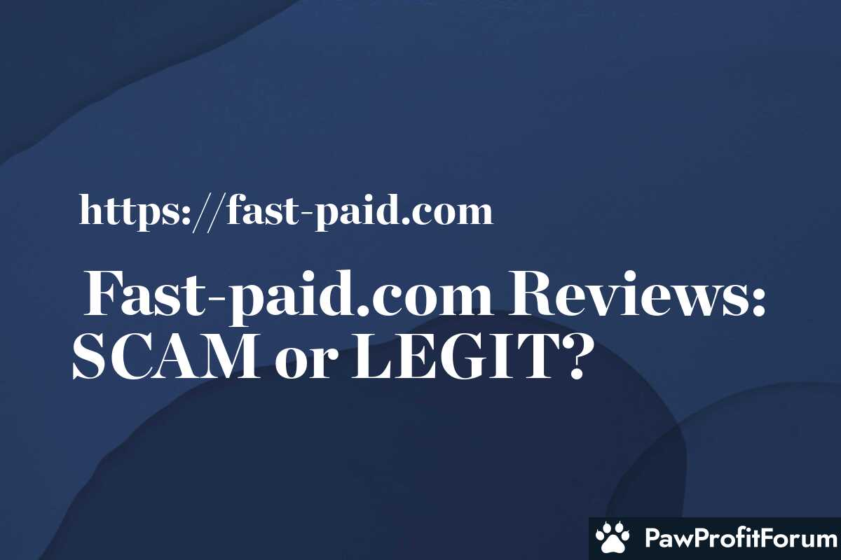 Fast-paid.com Reviews: SCAM or LEGIT?